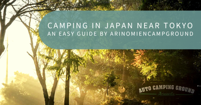 Camping in Japan near Tokyo: An easy guide by Arinomien Campground